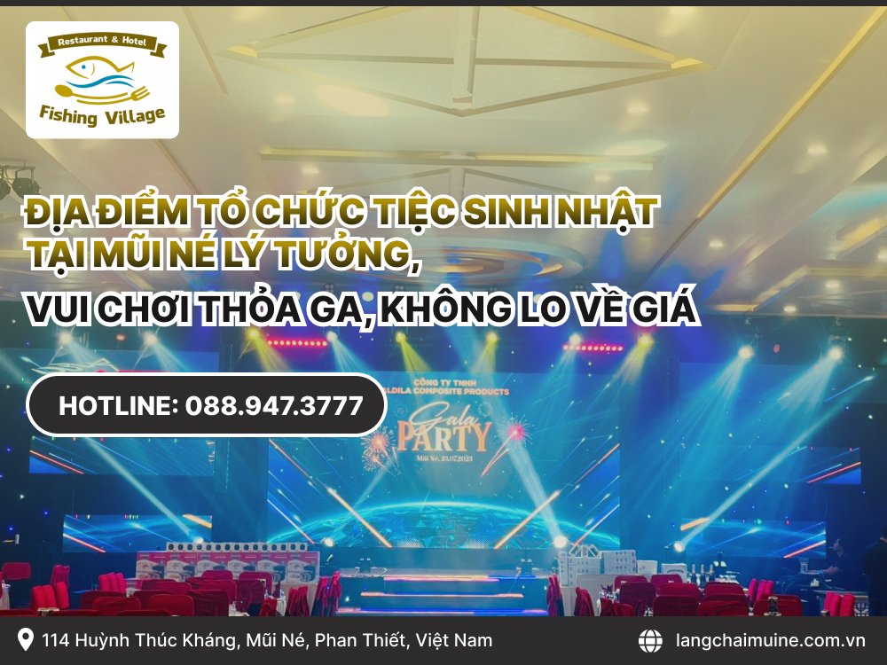 Địa điểm tổ chức tiệc sinh nhật tại mũi né lý tưởng, vui chơi thỏa ga, không lo về giá
